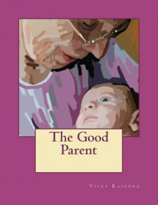 Книга The Good Parent Vicky S Kaseorg