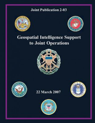 Kniha Geospatial Intelligence Support to Joint Operations (Joint Publication 2-03) Chairman Of the Joint Chiefs of Staff