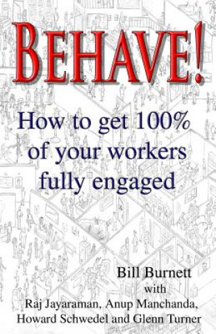 Carte Behave!: How to get 100% of your workers fully engaged. Bill Burnett