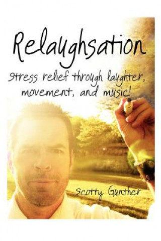 Książka Relaughsation: Stress relief through laughter, movement, and music! Scotty Gunther