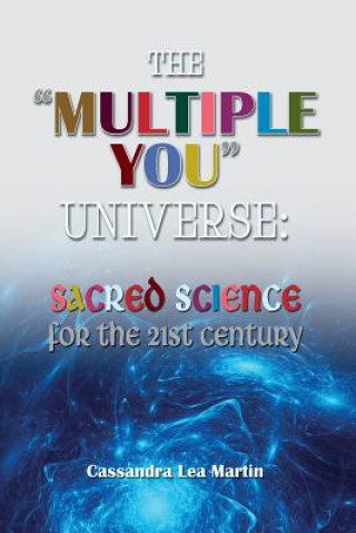 Book The "Multiple You" Universe: Sacred Science for the 21st Century Cassandra Lea Martin