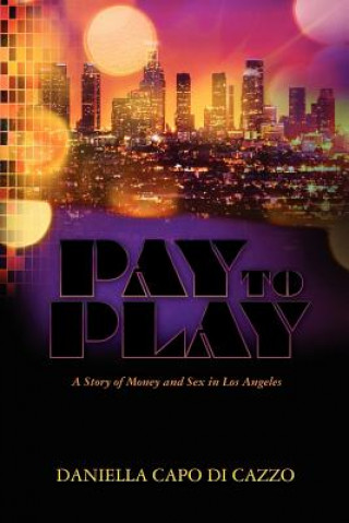 Książka Pay to Play: A Story of Money and Sex in Los Angeles Daniella Capo Di Cazzo