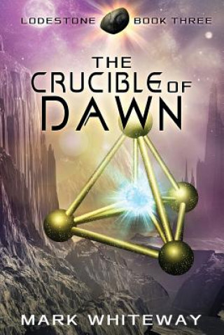 Kniha Lodestone Book Three: The Crucible of Dawn MR Mark Whiteway