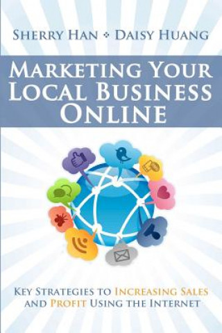 Buch Marketing Your Local Business Online: Key Strategies to Increasing Sales and Profit Using the Internet Sherry Han