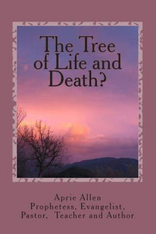 Könyv The Tree of Life and Death?: What does your Garden Grow? Aprie Allen