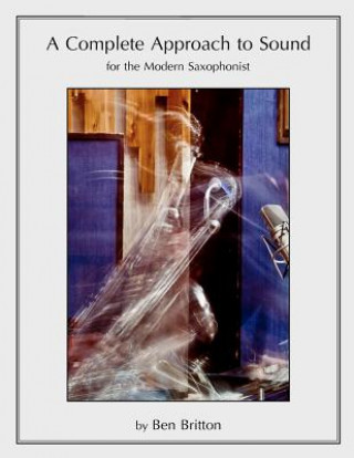 Carte A Complete Approach to Sound for the Modern Saxophonist Ben Britton