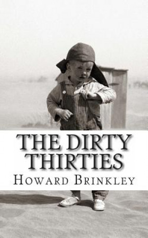 Kniha The Dirty Thirties: A History of the Dust Bowl Howard Brinkley