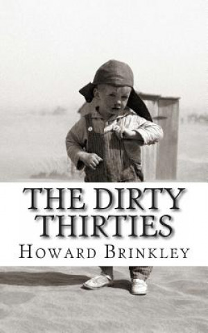 Carte The Dirty Thirties: A History of the Dust Bowl Howard Brinkley