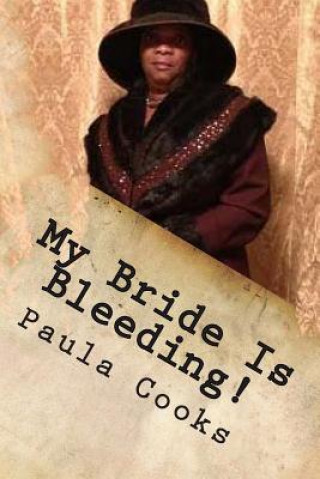 Książka My Bride Is Bleeding Said The Lord!: God, We ( Church) Own You A Sincere Apology! MS Paula Cooks