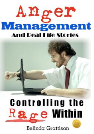Carte Anger Management And Real Life Stories: Controlling the Rage Within Belinda Grattison