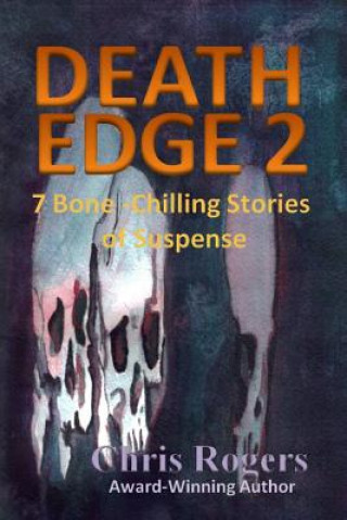 Kniha Death Edge 2: 7 Bone-Chilling Stories of Suspense Chris Rogers