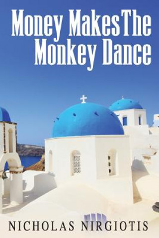 Könyv Money Makes the Monkey Dance Nicholas Nirgiotis