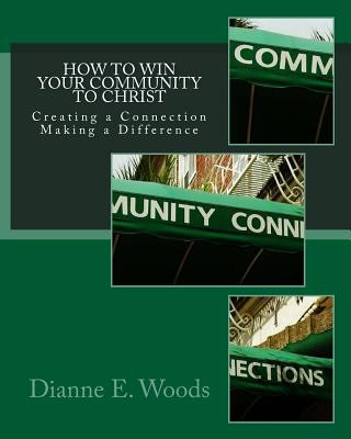 Carte How to Win Your Community to Christ: Creating a Community Connection - Making a Defining Difference Dianne E Woods