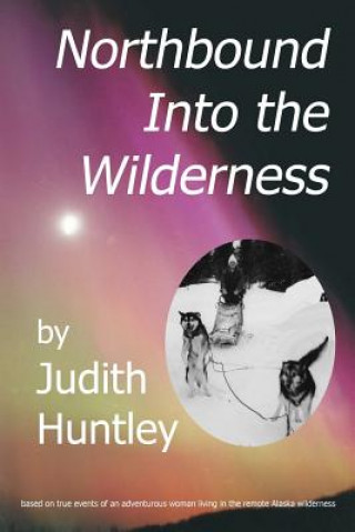 Knjiga northbound into the wilderness Judith A Huntley