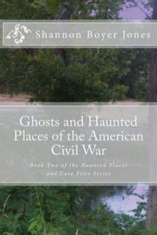 Carte Ghosts and Haunted Places of the American Civil War Shannon Boyer Jones