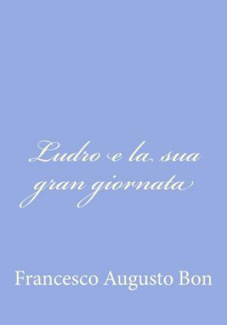 Knjiga Ludro e la sua gran giornata Francesco Augusto Bon