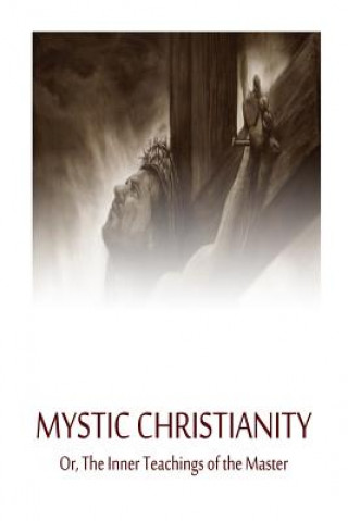 Книга Mystic Christianity Or, The Inner Teachings of the Master Yogi Ramacharaka