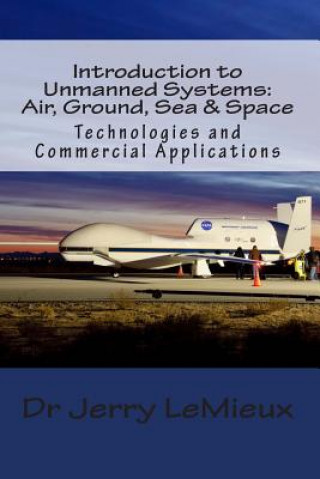 Könyv Introduction to Unmanned Systems: Air, Ground, Sea & Space: Technologies and Commercial Applications Brian Binnie
