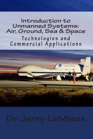 Kniha Introduction to Unmanned Systems: Air, Ground, Sea & Space: Technologies and Commercial Applications Brian Binnie