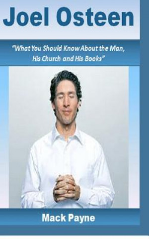Kniha Joel Osteen: What you should know about the man, his church and his books Mack W Payne