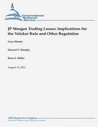 Książka JP Morgan Trading Losses: Implications for the Volcker Rule and Other Regulation Gary Shorter