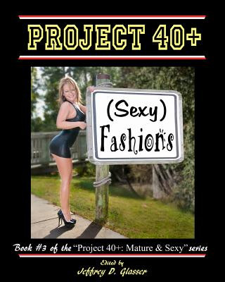 Könyv Project 40+: (Sexy) Fashions: Mature & Sexy MR Jeffrey D Glasser