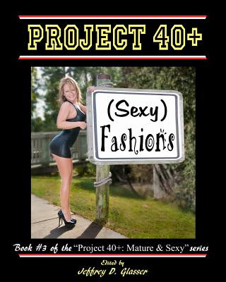 Kniha Project 40+: (Sexy) Fashions: Mature & Sexy MR Jeffrey D Glasser