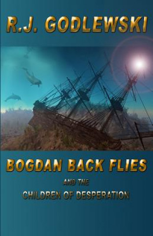 Knjiga Bogdan Back Flies and the Children of Desperation R J Godlewski