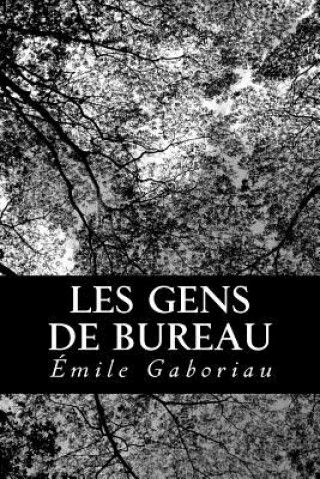 Könyv Les gens de bureau Emile Gaboriau
