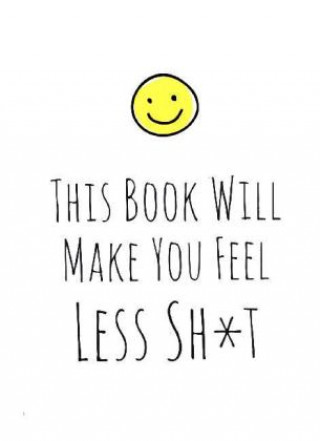 Книга This Book Will Make You Feel Less Sh*t 