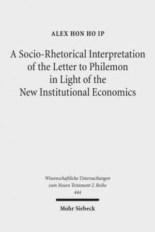 Kniha Socio-Rhetorical Interpretation of the Letter to Philemon in Light of the New Institutional Economics Alex Hon Ho Ip