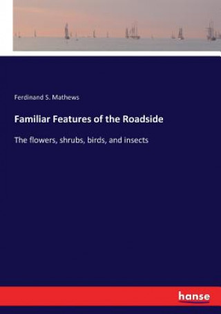 Carte Familiar Features of the Roadside Ferdinand S. Mathews