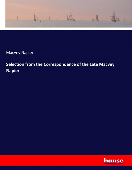 Kniha Selection from the Correspondence of the Late Macvey Napier Macvey Napier