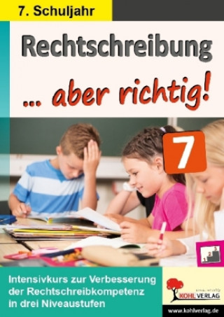 Kniha Rechtschreibung ... aber richtig! / Klasse 7 Autorenteam Kohl-Verlag