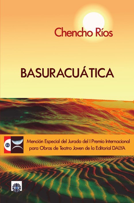 Книга Basuaracuática . Mención Especial del Jurado Premio Teatro Joven Editorial Dalya CHENCHO RIOS