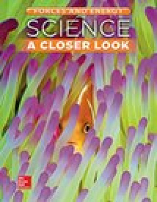 Kniha Science, a Closer Look, Grade 3, Forces and Energy: Student Edition (Unit F) Mcgraw-Hill Education