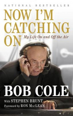 Kniha Now I'm Catching on: My Life on and Off the Air Bob Cole