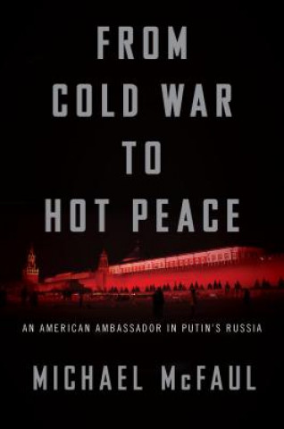 Carte From Cold War to Hot Peace Michael McFaul