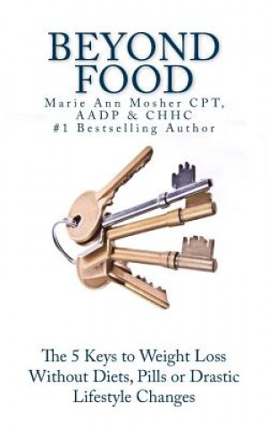 Könyv Beyond Food: The 5 Keys to Kickstart Your Health Marie Ann Mosher