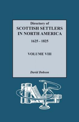 Książka Directory of Scottish Settlers in North America, 1625-1825. Volume VIII David Dobson