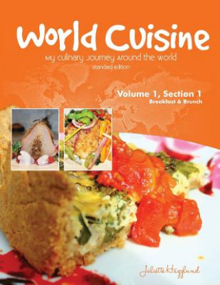 Könyv World Cuisine - My Culinary Journey Around the World Volume 1, Section 1 Juliette Haegglund