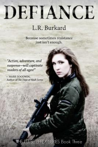 Book Defiance: A Post-Apocalyptic YA Tale of Survival L. R. Burkard