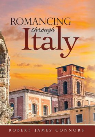 Knjiga Romancing Through Italy Robert James Connors