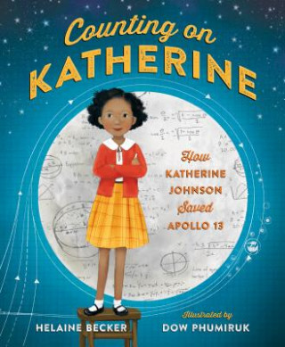 Könyv Counting on Katherine: How Katherine Johnson Saved Apollo 13 Helaine Becker