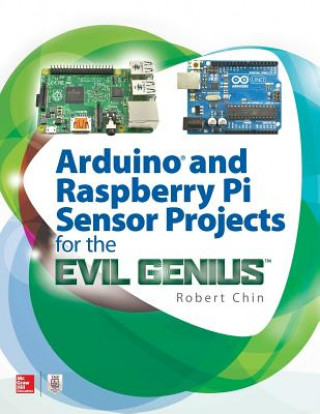 Kniha Arduino and Raspberry Pi Sensor Projects for the Evil Genius Robert Chin