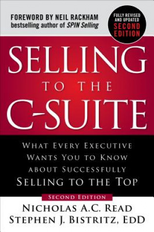 Książka Selling to the C-Suite, Second Edition:  What Every Executive Wants You to Know About Successfully Selling to the Top Nicholas A. C. Read