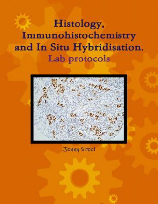 Carte Histology, Immunohistochemistry and In Situ Hybridisation, Lab Protocols. Jenny Steel