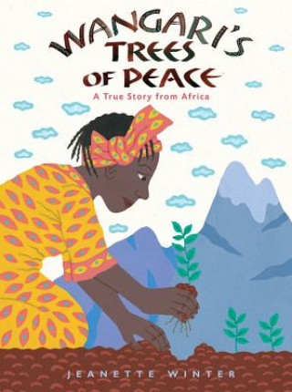 Carte Wangari's Tree of Peace: A True Story from Africa Jeanette Winter