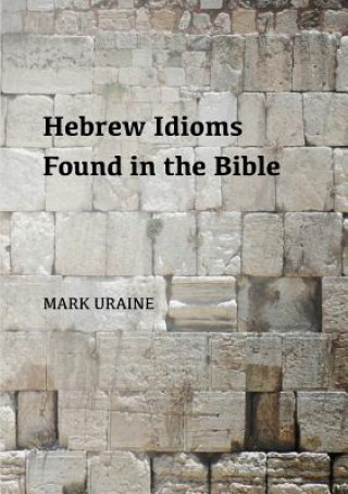 Kniha Hebrew Idioms Found in the Bible Mark Uraine