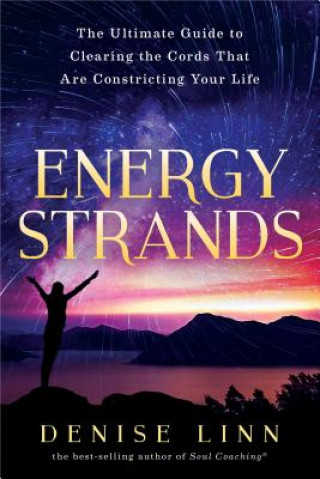 Kniha Energy Strands: The Ultimate Guide to Clearing the Cords That Are Constricting Your Life Denise Linn